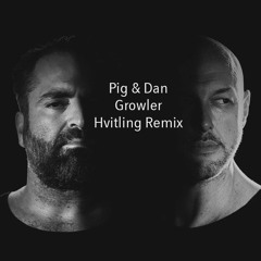 Pig & Dan - Growler (Hvitling Remix)
