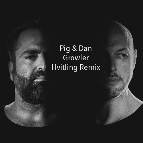 Pig & Dan - Growler (Hvitling Remix)