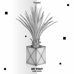 Troyboi - Do You? (msft Remix)