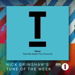 Weiss – Feel My Needs (Turn Around) – Nick Grimwshaw's 'Tune Of The Week'