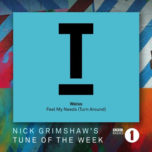Weiss – Feel My Needs (Turn Around) – Nick Grimwshaw's 'Tune Of The Week'