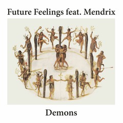 Future Feelings feat. Mendrix - Demons (People You May Know Remix)