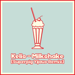 Kelis - Milkshake (Superpig Yijaus Remix)