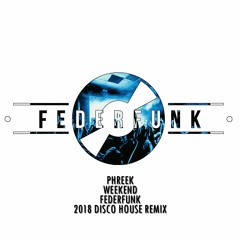 Phreek - Weekend ( FederFunk 2018 Disco House Mix ) // FREE DOWNLOAD