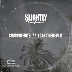 Chuggin Edits - I Can't Believe It (FREE DOWNLOAD)