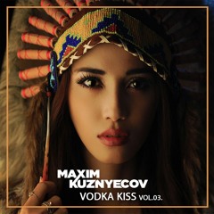 Maxim Kuznyecov - Vodka Kiss vol.03. (2018-September)