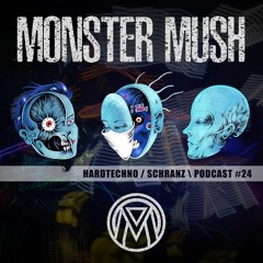 Monster Mush - DJSET - Podcast #24 (Hardtechno / Schranz)