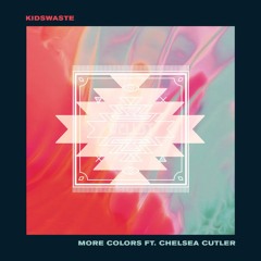 Kidswaste - More Colors ft. Chelsea Cutler (Wellsy Remix)