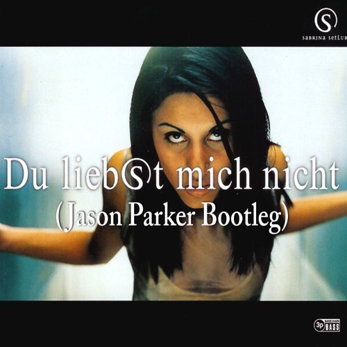 Sabrina Setlur - Du Liebst Mich Nicht (Jason Parker Bootleg)(Extended)