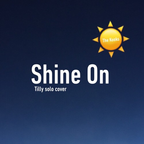 Shine On The Kooks Cover Tilly Solo By Earthly Compliance On Soundcloud Hear The World S Sounds