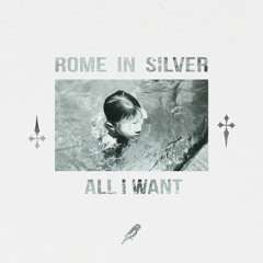 Rome in Silver - All I Want