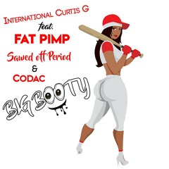 BIG BOOTY-(RADIO)INTERNATIONAL CURTIS G FT: FAT PIMP,SAWED OFF PERIOD,CODAC