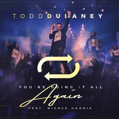 Todd Dulaney - You're Doing It All Again feat. Nicole Harris (Radio Edit) (WAV)