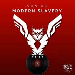 Von DC - Modern Slavery |On Spotify, iTunes, Beatport (Hungry Koala Records)