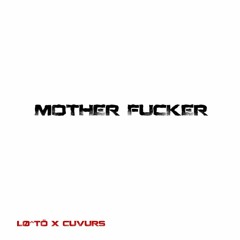 MOTHER FUCKER - LØ^TÖ X CUVURS -Free download-