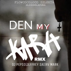 DEN MY KARA RMX JEFFREY SAI FT DJ PEPSO FT RV MARK |FLOWCOCOLOCO ZELEKTA | 2018 #Losdelapiña