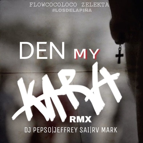 DEN MY KARA RMX JEFFREY SAI FT DJ PEPSO FT RV MARK |FLOWCOCOLOCO ZELEKTA | 2018 #Losdelapiña