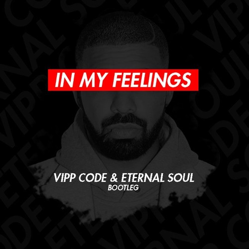 Drake - In My Feelings (VIPP Code & Eternal Soul Bootleg) [FREE DOWNLOAD]