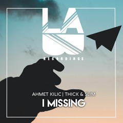 Ahmet Kilic & Thick Slim - I Missing