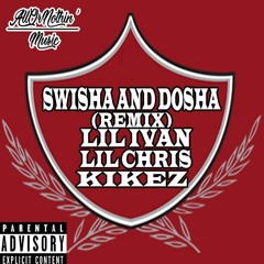 Swishas and Dosha (Remix) - Lil Ivan x Lil Chris x Kikez