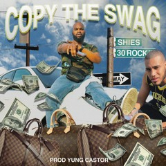 Copy The Swag (feat. 30ROCK) prod. @yungcastor