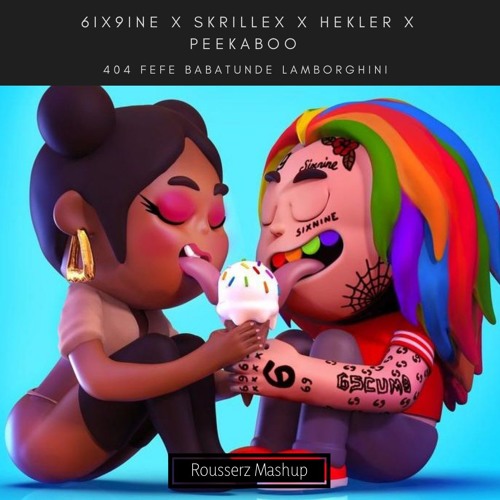 6ix9ine X Skrillex X Hekler X PEEKABOO - 404 FEFE Babatunde Lamborghini (Rousserz Mashup)
