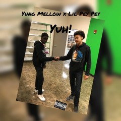 Yung Mellow x Lil Pey Pey- Yuh!