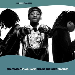 FIGHT NIGHT PLAIN JANE PRAISE THE LORD MASHUP // DJ MAX DAMIAN