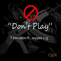 T. Houston X J5 X JayPee -  Dont  Play
