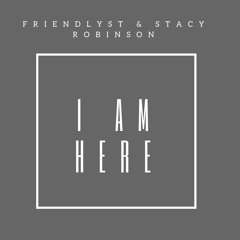 I am here (ft. Stacy Robinson)