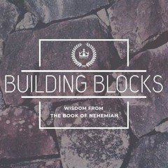 Building Blocks: Wisdom from the book of Nehemiah
