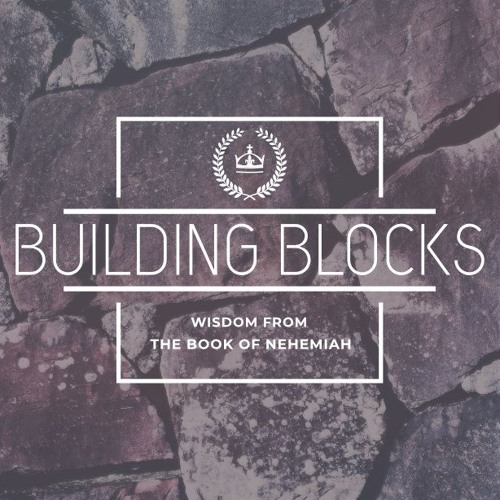 Building Blocks: Wisdom from the book of Nehemiah