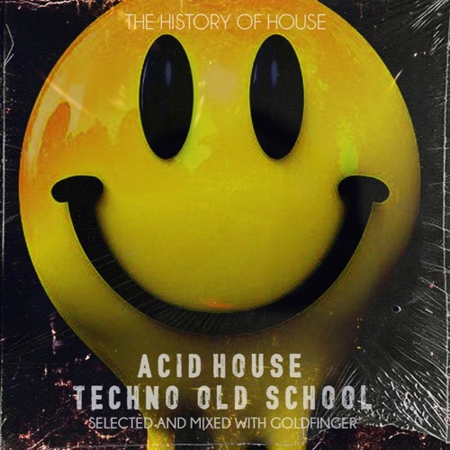 THE HISTORY OF HOUSE ACID 1 GOLDFINGER 1988/91