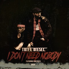 TRIFE DIESEL-I DONT NEED NOBODY(FEAT NINO BUXX)