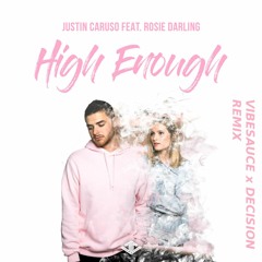 Justin Caruso Feat. Rosie Darling - High Enough (VibeSauce X Decision Remix)
