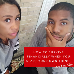 How Do You Survive Financially When You're Starting Your Own Thing? - Episode 14