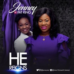 Jenney Ft. Pat King – He Reigns