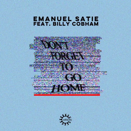 Emanuel Satie Feat. Billy Cobham - Don't Forget To Go Home (Black Loops Remix)