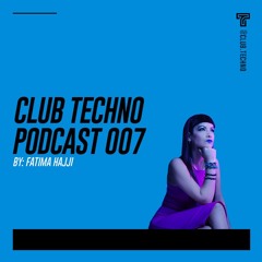 Club Techno Podcast 007 - Fatima Hajji