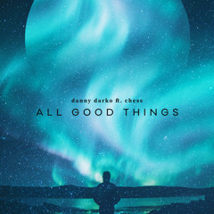 All Good Things (Come to an End)- Danny Darko ft Chess