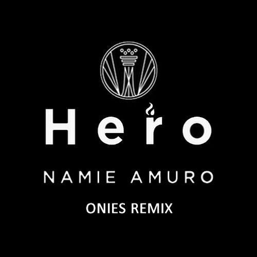 Stream 安室奈美恵 / Hero ONIES Remix by ONIES | Listen online for