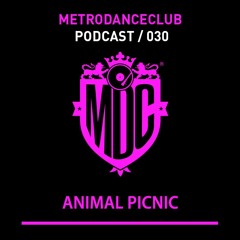 Animal Picnic - Podcast #030 / Metro Dance Club