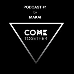 Makai (DJ) - Come Together Podcast #1