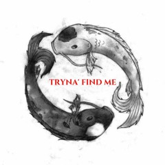 Tryna' Find Me