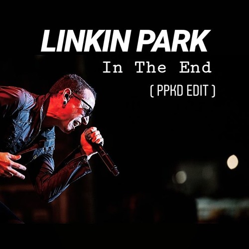 Stream LINKIN PARK - In The End ( PPKD Edit) by Prithvi Priya | Listen  online for free on SoundCloud