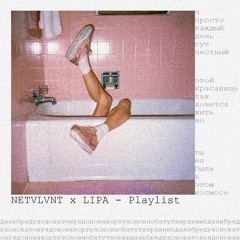 NETVLVNT X LIPA - PLAYLIST