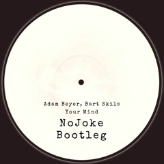 Adam Beyer & Bart Skils - Your Mind (NoJoke Bootleg)