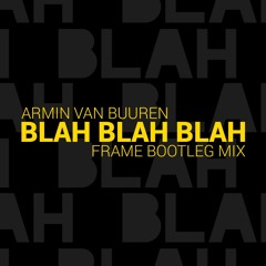 Armin Van Buuren - Blah Blah Blah (Frame Bootleg Mix)