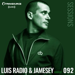 TRAXSOURCE LIVE! Sessions #092 - Luis Radio & Jamesey