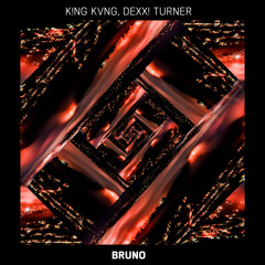 KING KVNG, Dexx! Turner - Bruno